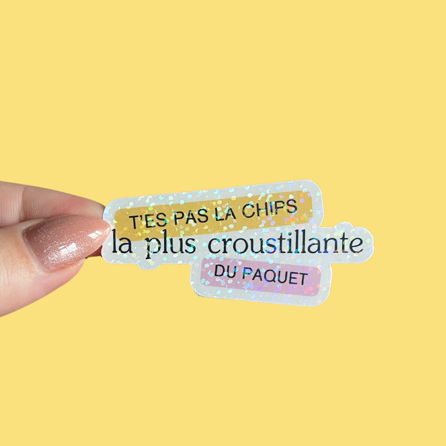 Sticker - t'es pas la chips la plus croustillante du paquet