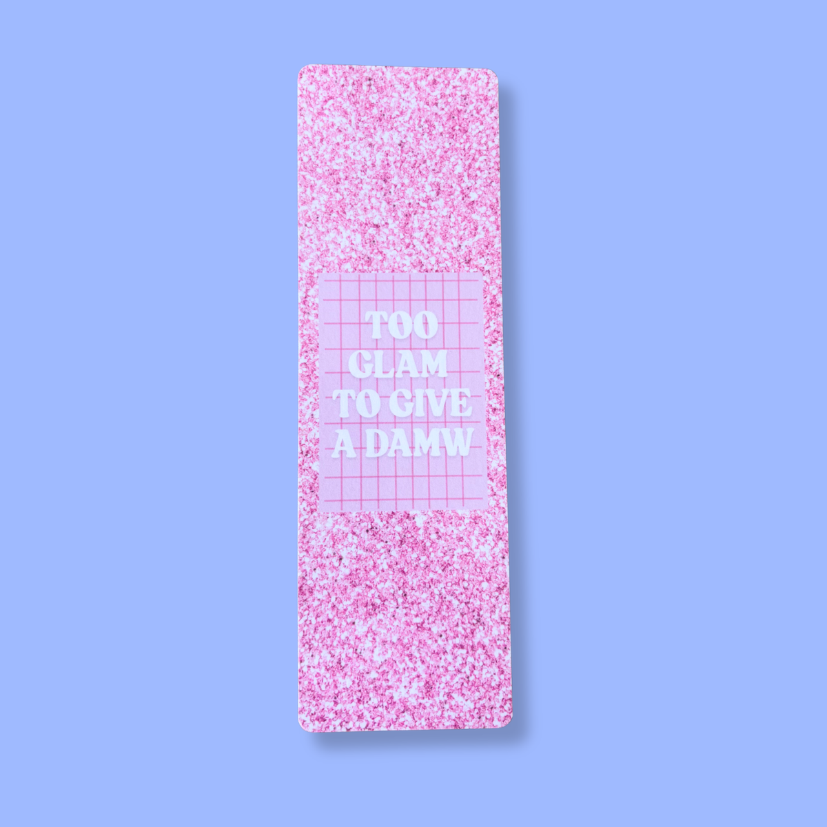 Marque-page - Too glam to give a damw